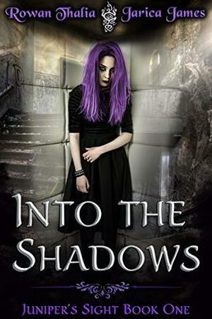 Into the Shadows by Rowan Thalia, Jarica James