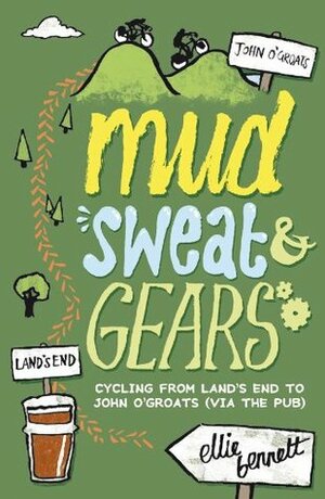 Mud, Sweat and Gears: Cycling From Land's End to John O'Groats (Via the Pub) by Ellie Bennett