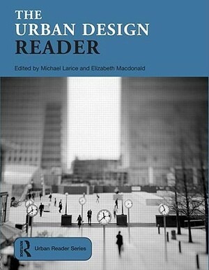 The Urban Design Reader by Michael Larice, Elizabeth MacDonald