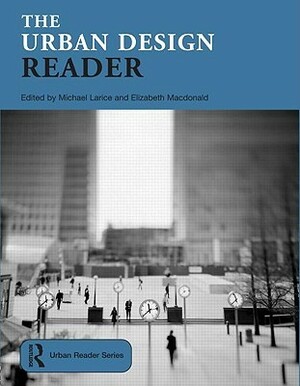 The Urban Design Reader by Elizabeth MacDonald, Michael Larice