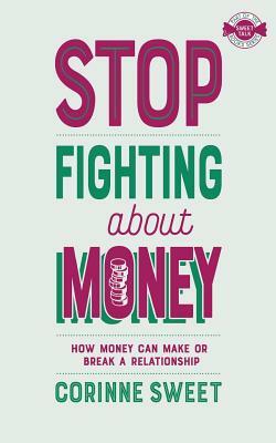 Stop Fighting About Money by Corinne Sweet