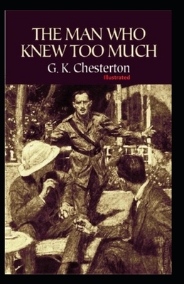 The Man Who Knew Too Much Illustrated by G.K. Chesterton