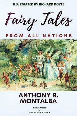 Fairy Tales From all Nations: [Illustrated Edition] by Anthony R. Montalba