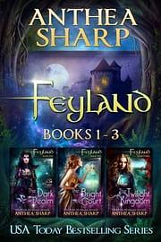 Feyland: Books 1-3 by Anthea Sharp