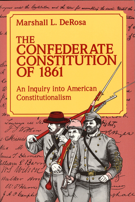 Confederate Constitution of 1861 by Marshall L. DeRosa