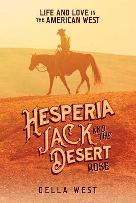 Hesperia Jack and the Desert Rose: Life and love in the American West by Della West