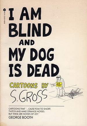 I am blind and my dog is dead by Sam Gross