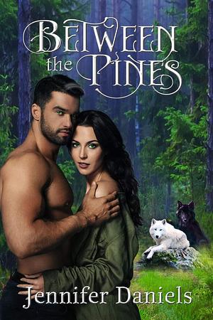 Between the Pines by Jennifer Daniels, Jennifer Daniels