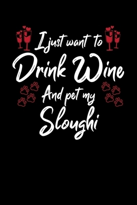 I Just Wanna Drink Wine And Pet My Sloughi by Hopeful Designs