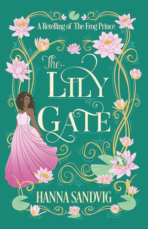 The Lily Gate: A Retelling of The Frog Prince by Hanna Sandvig