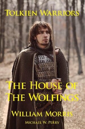 Tolkien Warriors-The House of the Wolfings: A Story that Inspired The Lord of the Rings by Michael W. Perry, William Morris