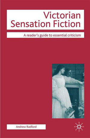 Victorian Sensation Fiction (Readers' Guides to Essential Criticism) by Andrew Radford