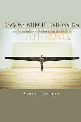 Reasons Without Rationalism by Kieran Setiya