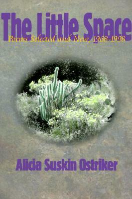 The Little Space: Poems Selected and New, 1968-1998 by Alicia Suskin Ostriker