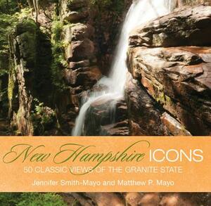 New Hampshire Icons: 50 Classic Symbols of the Granite State by Jennifer Smith-Mayo, Matthew P. Mayo