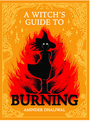 A Witch's Guide to Burning by Aminder Dhaliwal, Aminder Dhaliwal