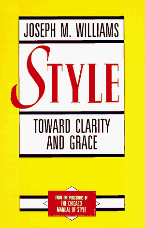 Style: Toward Clarity and Grace by Joseph M. Williams