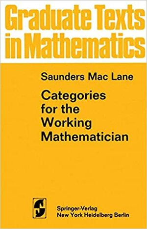 Categories For The Working Mathematician by Saunders Mac Lane