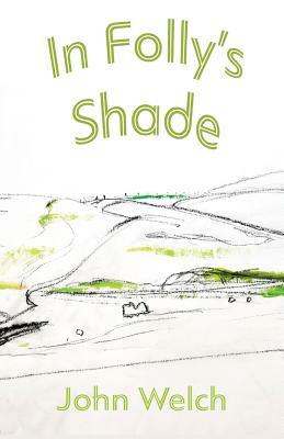 In Folly's Shade by John Welch