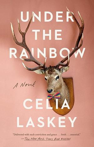 Under the Rainbow: A Novel by Celia Laskey, Celia Laskey