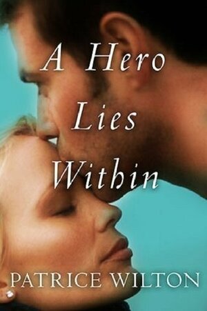 A Hero Lies Within by Patrice Wilton, Pam Ahearn