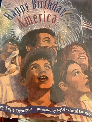 Happy Birthday America by Peter Catalanotto, Mary Pope Osborne