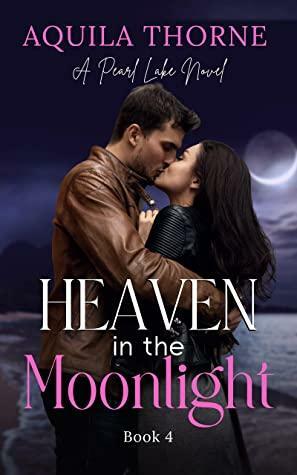 Heaven in the Moonlight (Pearl Lake #4) by Aquila Thorne
