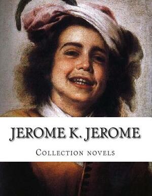 Jerome K. Jerome, Collection novels by Jerome K. Jerome