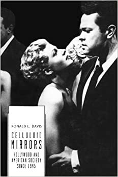 Celluloid Mirrors: Hollywood and American Society Since 1945 by Ronald L. Davis