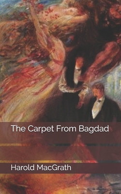 The Carpet From Bagdad by Harold Macgrath