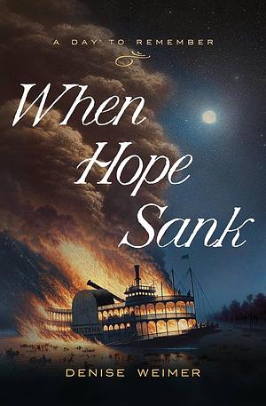 When Hope Sank: April 27, 1865 by Denise Weimer