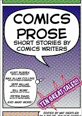 Comics Prose: Short Stories by Comic Writers by Neil Kleid, Kurt Busiek, Peter David, Nat Gertler, Jeff Millar, Steve Englehart, Max Allan Collins, Paul Dini, Mike Baron, Denny O'Neil, Bill Mumy