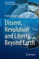 Dissent, Revolution and Liberty Beyond Earth by Charles Cockell