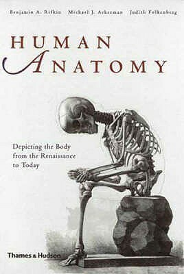 Human Anatomy: Depicting The Body From The Renaissance To Today by Benjamin A. Rifkin, Michael J. Ackerman, Judith Folkenberg