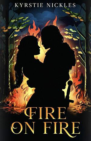 Fire On Fire: A Historic Fantasy Romance by Kyrstie Nickles