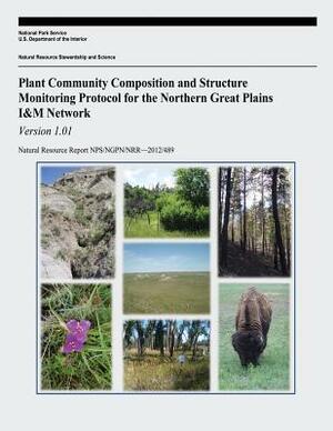 Plant Community Composition and Structure Monitoring Protocol for the Northern Great Plains I&M Network by National Park Service