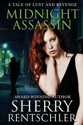 Midnight Assassin: A Tale of Lust and Revenge by Sherry Rentschler