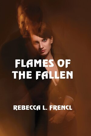 Flames of the Fallen by Rebecca L. Frencl