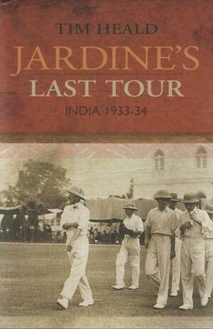 Jardine's Last Tour: India 1933-34 by Tim Heald