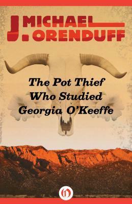 The Pot Thief Who Studied Georgia O'Keeffe by J. Michael Orenduff