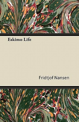 Eskimo Life by Fridtjof Nansen