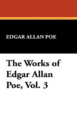 The Works of Edgar Allan Poe, Vol. 3 by Edgar Allan Poe