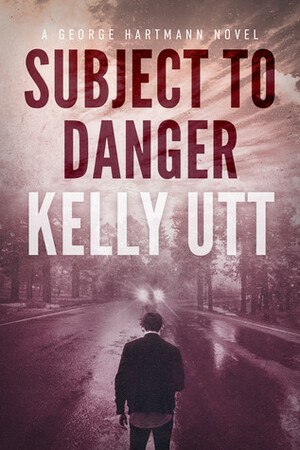 Subject to Danger by Kelly Utt