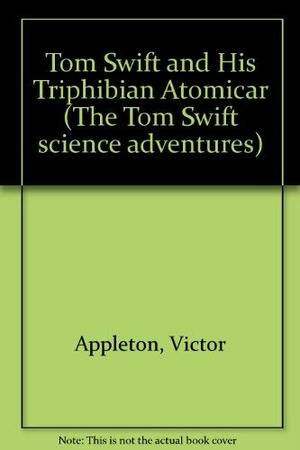 Tom Swift And His Triphibian Atomicar by Victor Appleton II