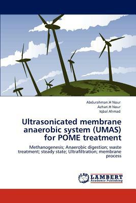 Ultrasonicated Membrane Anaerobic System (Umas) for Pome Treatment by Abdurahman H. Nour, Iqbal Ahmad, Azhari H. Nour