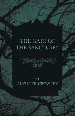 The Gate of the Sanctuary by Aleister Crowley