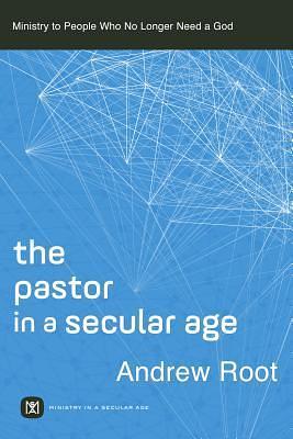 Pastor in a Secular Age by Andrew Root, Andrew Root