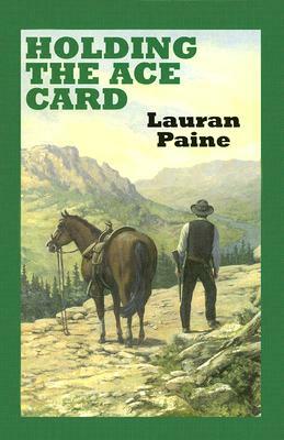 Holding the Ace Card: A Western Duo by Lauran Paine