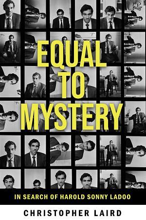 Equal to Mystery: In Search of Harold Sonny Ladoo by Christopher Laird