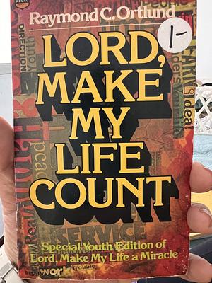 Lord, Make My Life Count by Raymond C. Ortlund